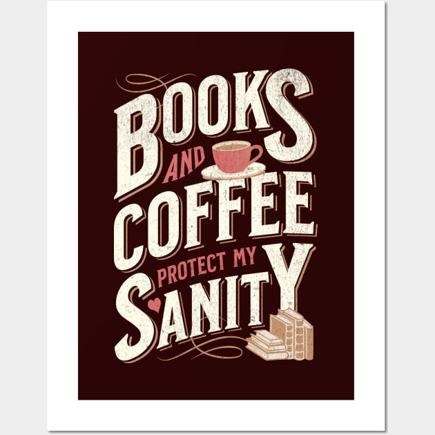 Books and Coffee Protect My Sanity. For Caffeine Enthusiast Who Rather Be Reading. Dark Background T-Shirt Wall Art by Lunatic Bear